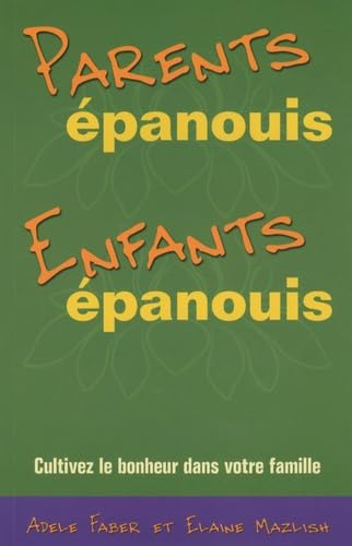 Parents épanouis. Enfants épanouis.: Cultivez le bonheur dans votre famille Books