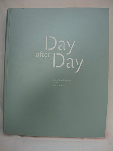 Day After Day: Kunsthalle Fribourg: Fri-Art: 2003-2007 book
