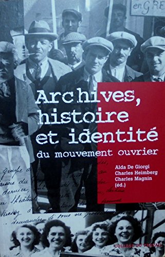 Archives, histoire et identité du mouvement ouvrier: Actes de la rencontre internationale organisée à Genève, les 7 et 8 mai 2004, par la Fondation ... de l'histoire du mouvement ouvrier (AEHMO) Books