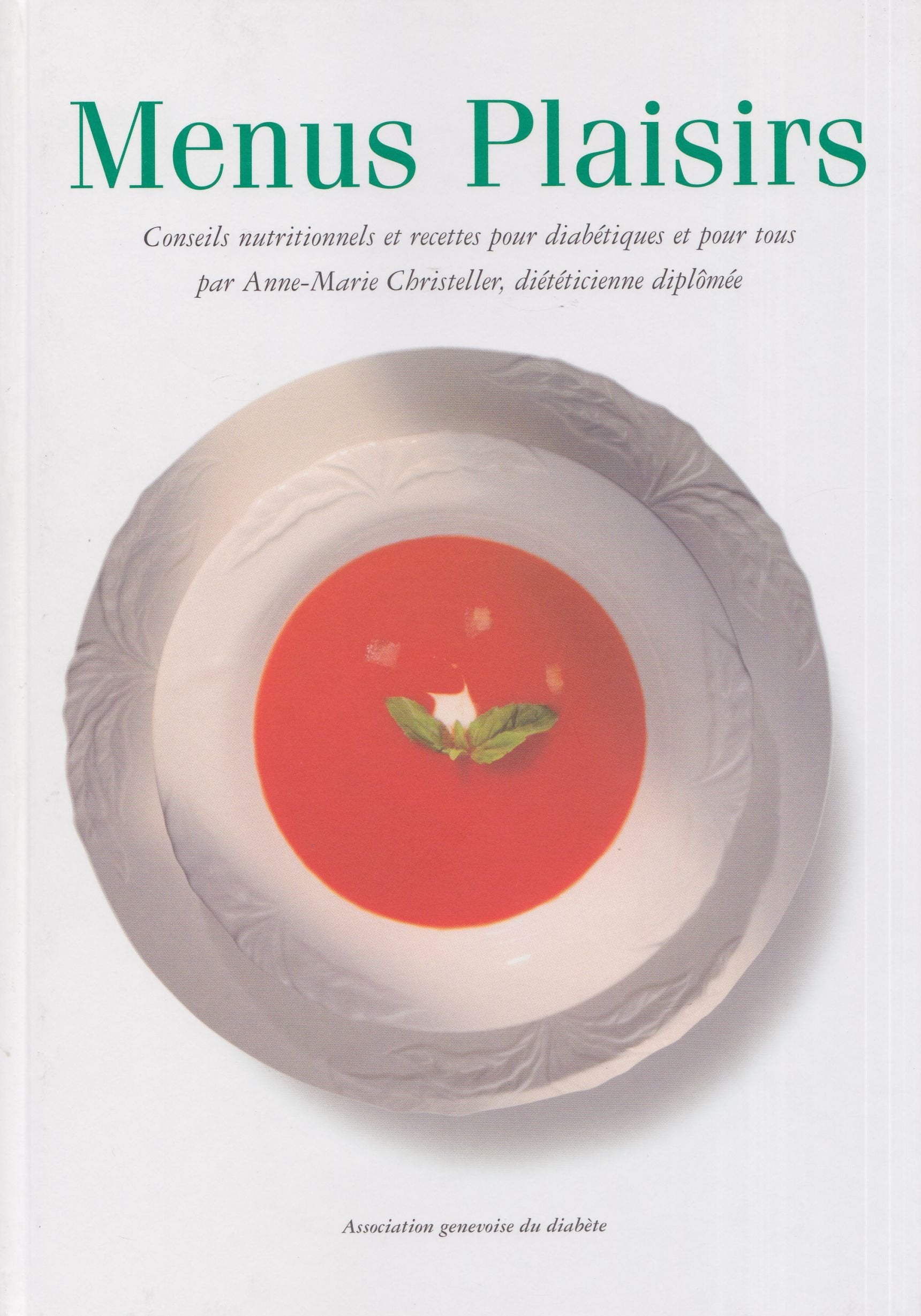 Menus plaisirs, conseil nutritionnels et recettes pour diabétiques et pour tous, par Anne-Marie Christeller, diététicienne diplômée Books