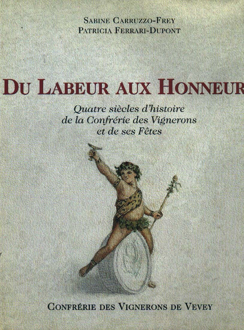 Du Labeur aux Honneurs - Quatre siecles d´histoire de la Confrerie des Vignerons et de ses Fetes Books
