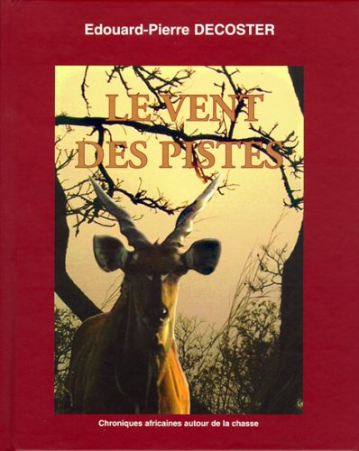 LE VENT DES PISTES. CHRONIQUES AFRICAINES AUTOUR DE LA CHASSE Leisure, Home & Garden