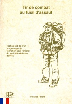 Tir de combat au fusil d'assaut: Techniques de tir et programmes de formation pour l'emploi du fusil M16 et de ses dérivés book