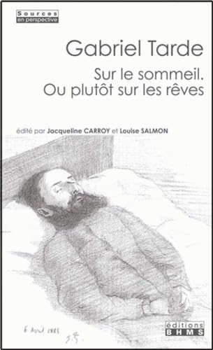 Gabriel Tarde : Sur le sommeil. Ou plutôt sur les rêves book