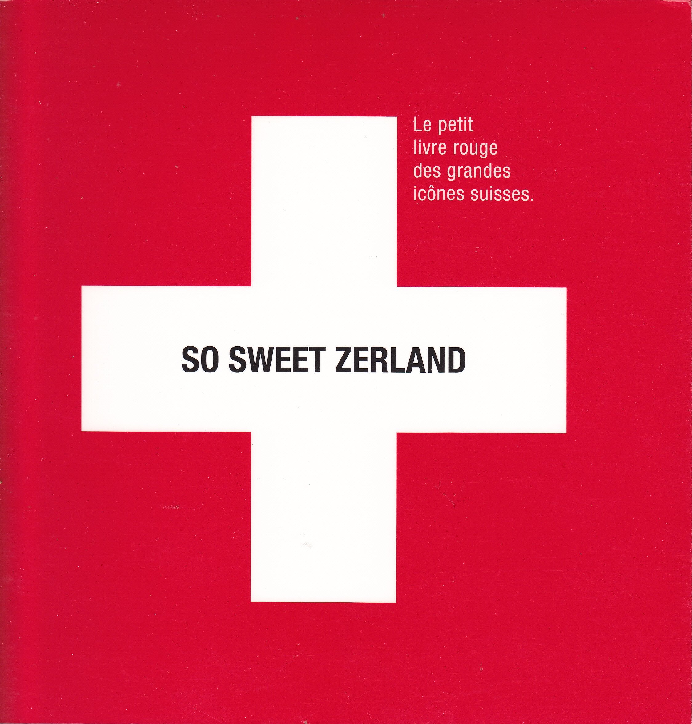 SO SWEET ZERLAND - Le petit livre rouge des grandes icônes suisses. book