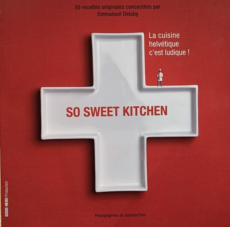 So sweet kitchen: La cuisine Helvéique c'est ludique book