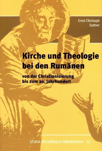 Kirche und Theologie bei den Rumänen von der Christianisierung bis zum 20. Jahrhundert (Studia Oecumenica Friburgensia) Politics & History