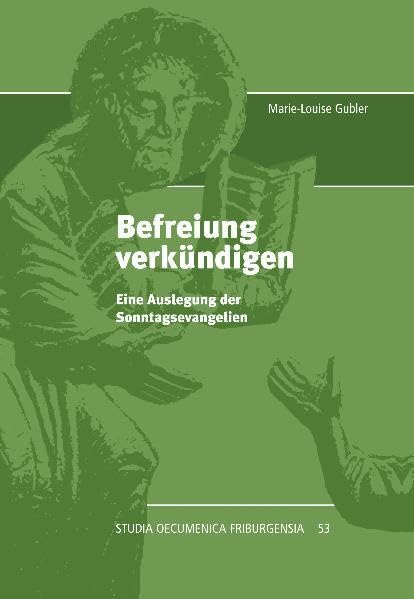 Befreiung verkündigen: Eine Auslegung der Sonntagsevangelien (Studia Oecumenica Friburgensia) Religion & Esotericism