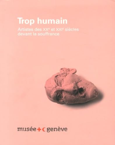 Trop humain: Artistes des XXe et XXIe siècles devant la souffrance book
