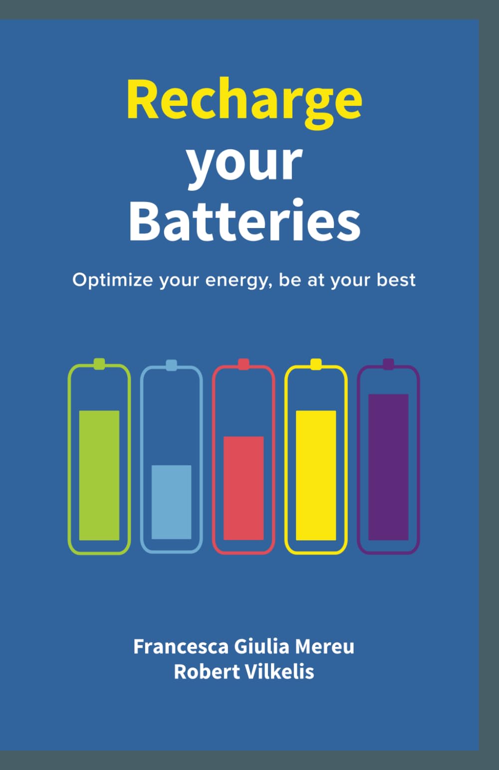 Recharge your Batteries: Be your best self more easily and more often Business, Finance & Career