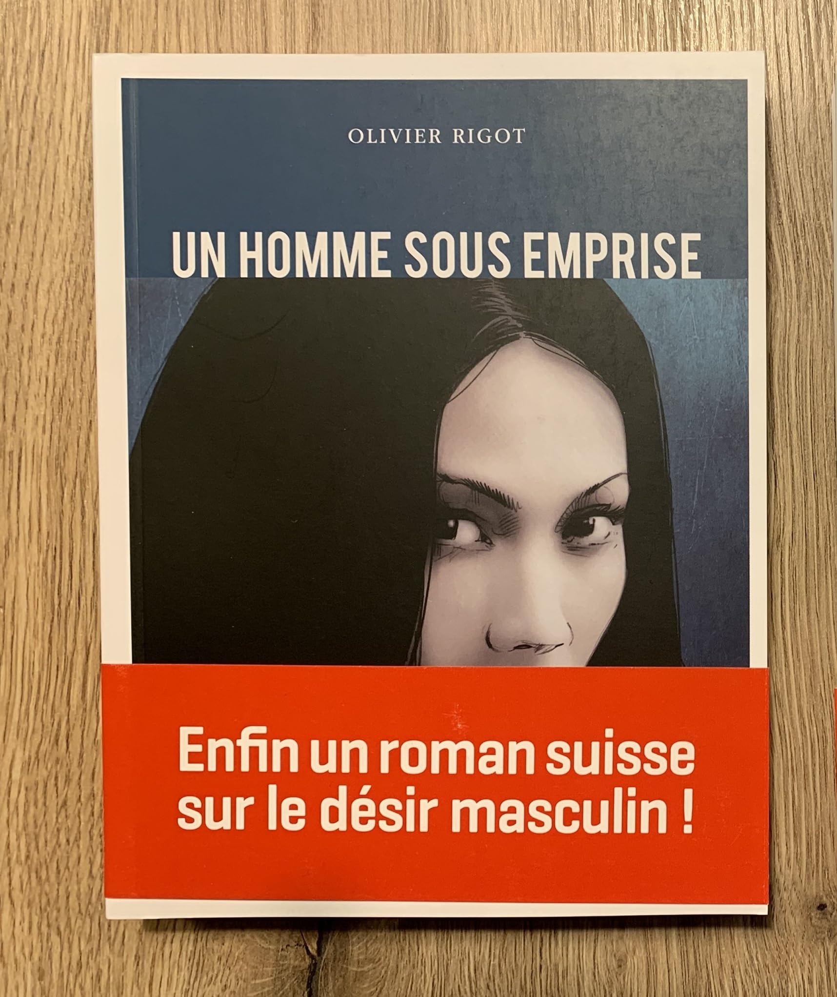 Un homme sous emprise: Enfin un roman suisse sur le désir masculin ! Contemporary literature