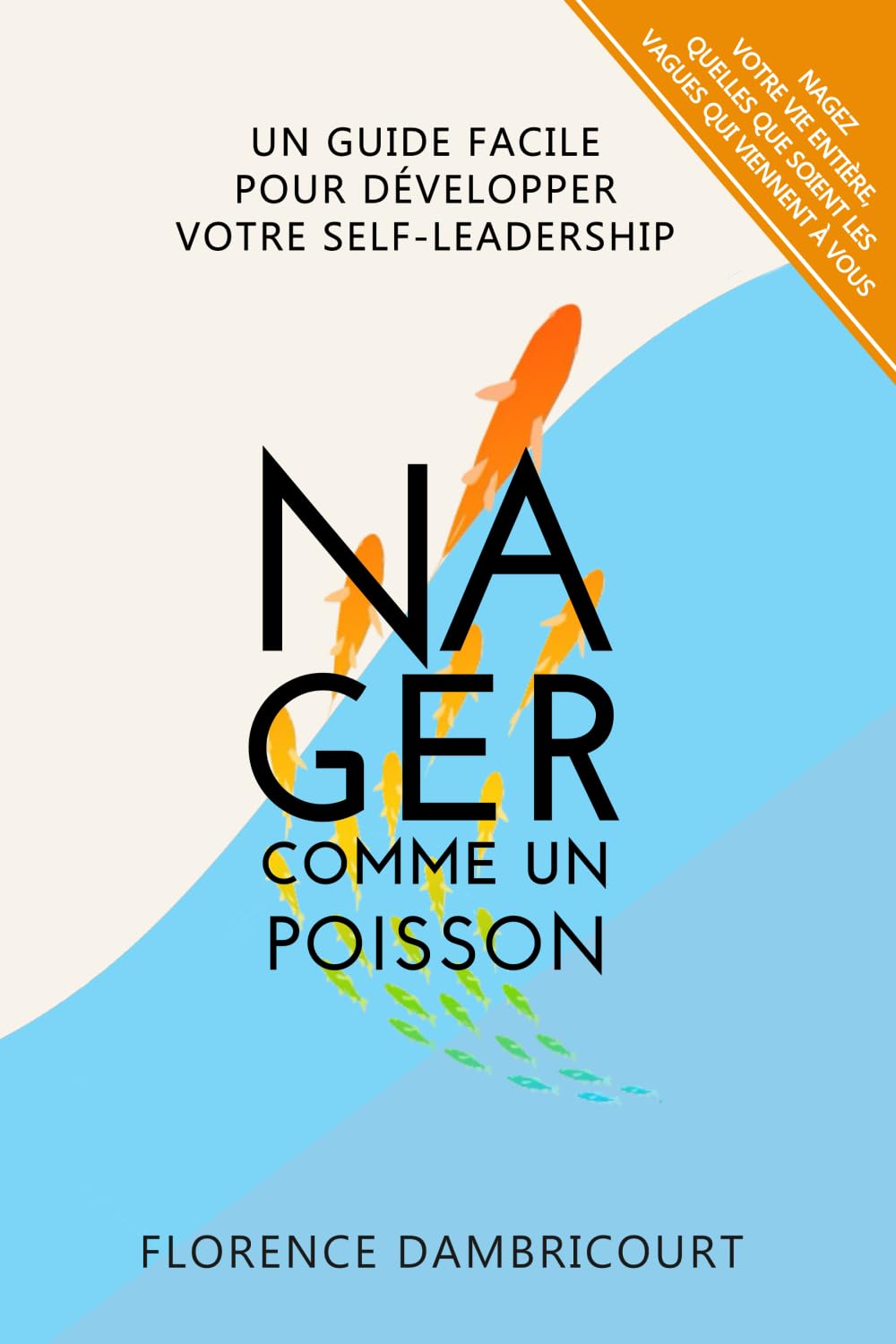 Nager Comme un Poisson: Un guide facile pour développer votre self-leadership book