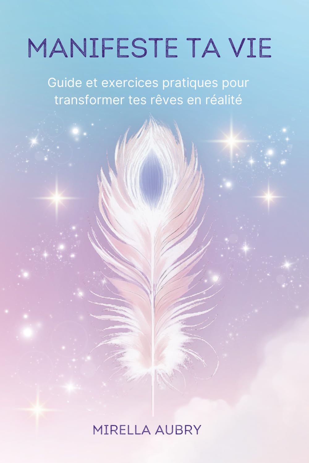 Manifeste ta vie: Guide et exercices pratiques pour transformer tes rêves en réalité book
