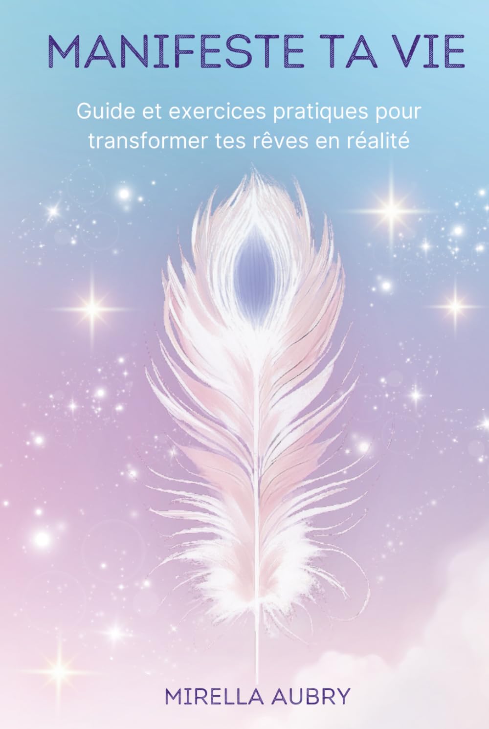 Manifeste ta vie: Guide et exercices pratiques pour transformer tes rêves en réalité book