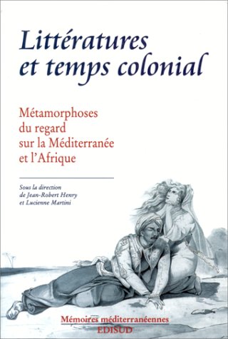 Littératures et temps colonial. Métamorphoses du regard sur la Méditerranée et l'Afrique book