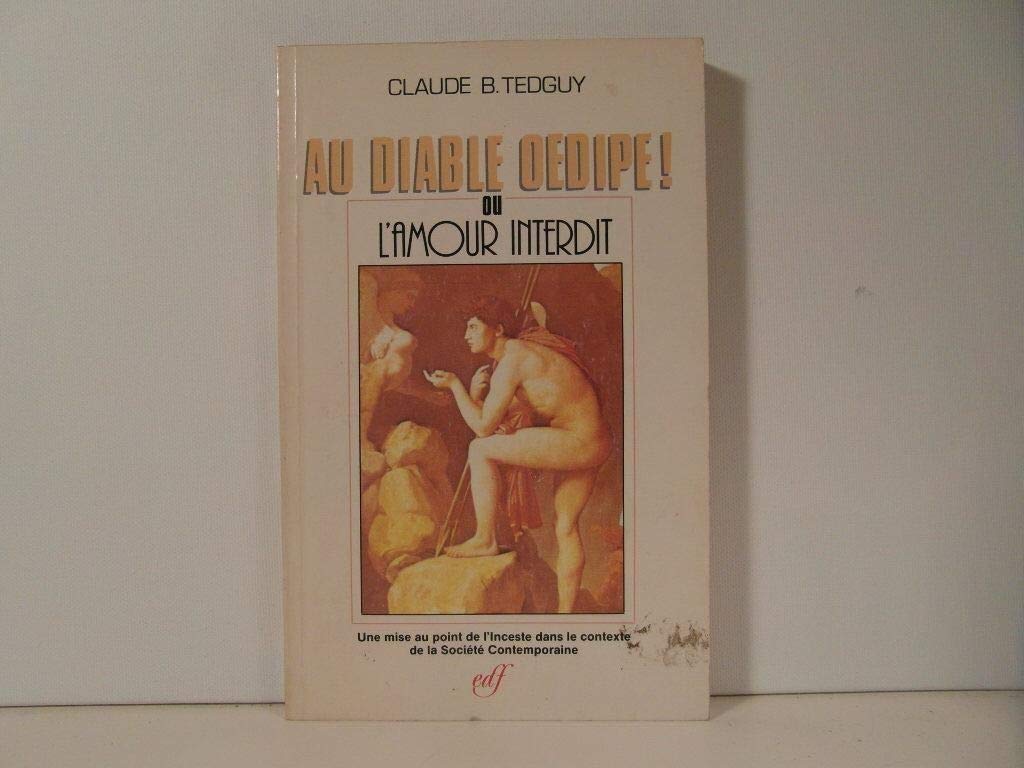 Au diable Oedipe, ou, L'amour interdit: Une mise au point de l'inceste dans la societe contemporaine (French Edition) book