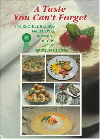 A Taste You Can't Forget: Incredible Recipes from a Prize-Wnning Recipe-Artist Cooking & Enjoying