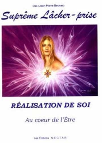 Suprême lacher-prise : Réalisation de soi, Au coeur de l'être book