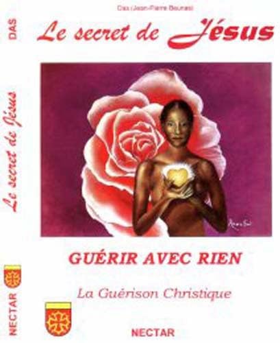 Secret de Jésus (Le). GUÉRIR AVEC RIEN. La Guérison Christique book