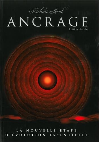 Ancrage - La nouvelle étape d'évolution essentielle: Nouvelle étape évolution essentielle Religion & Esotericism