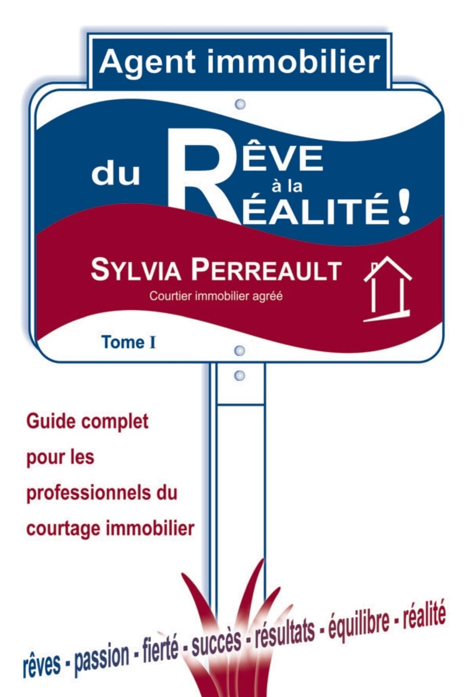 Agent Immobilier: du rêve à la réalité!: Guide complet pour les professionnels du courtage immobilier - Tome 1 book