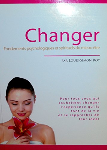 Changer Fondements psychologiques et spirituels du mieux-être book