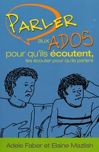 Parler aux ados pour qu'ils écoutent, les écouter pour qu'ils parlent book