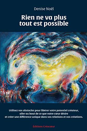 Rien ne va plus tout est possible: Utilisez vos obstacles pour libérer votre potentiel créateur, réaliser ce que votre coeur désire et créer la différence désirée dans vos relations et vos créations book