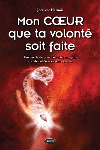 Mon COEUR que ta volonté soit faite : Une méthode pour favoriser une plus grande cohérence coeur-cerveau book