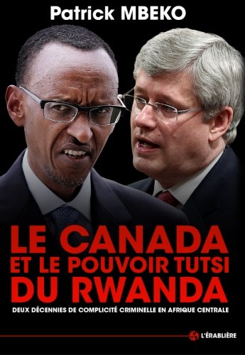 Le Canada et le Pouvoir Tutsi du Rwanda: Deux décennies de complicité criminelle en Afrique centrale Politics & History