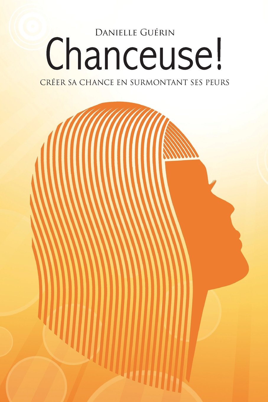 Chanceuse!: Créer sa chance en surmontant ses peurs book