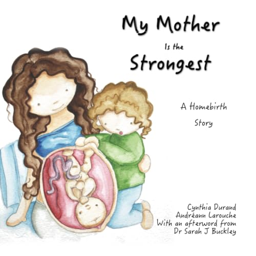 My Mother Is the Strongest: A Story About Homebirth Parents & Children