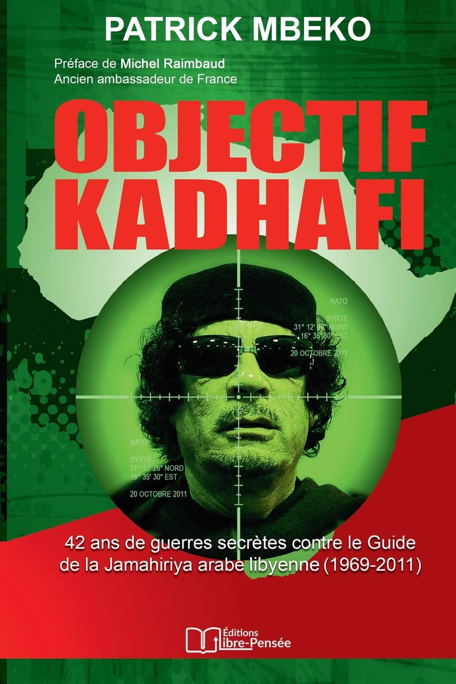 Objectif Kadhafi: 42 ans de guerres secrètes contre le Guide de la Jamahiriya arabe libyenne. Politics & History