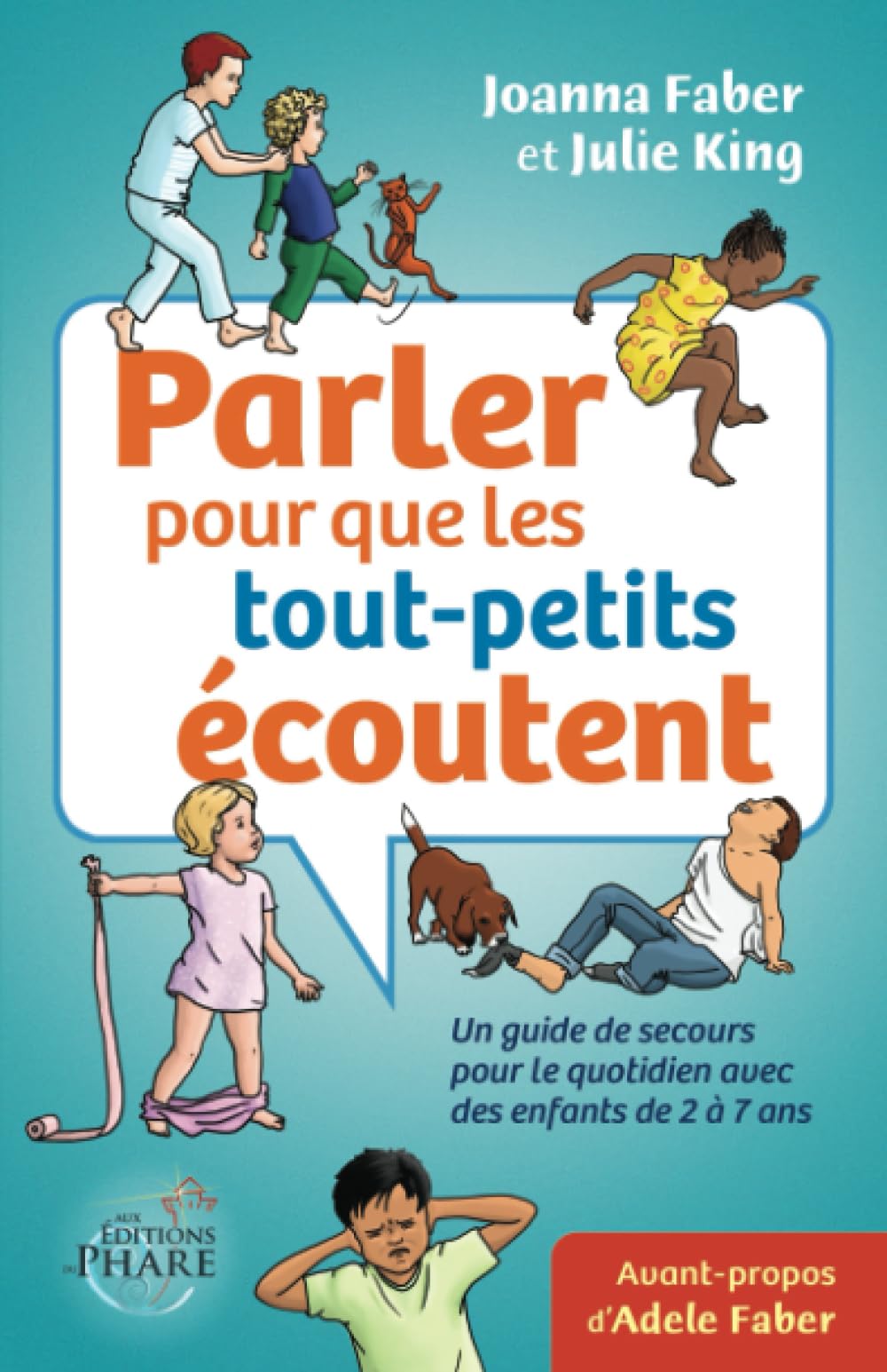 Parler pour que les tout-petits écoutent: Un guide de secours pour le quotidien avec des enfants de 2 à 7 ans Parents & Children