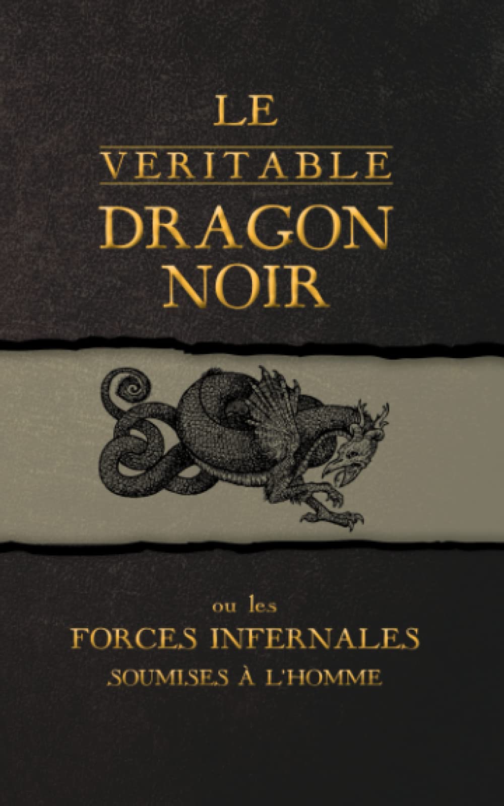 Le Véritable Dragon Noir: Ou les Forces Infernales soumises à l'homme Religion & Esotericism