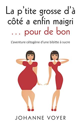 La p'tite grosse d'à côté a enfin maigri... pour de bon: L'aventure cétogène d'une bibitte à sucre Cooking & Enjoying