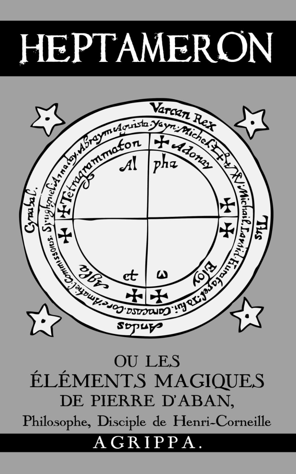 Heptameron: ou les Éléments Magiques de Pierre d'Aban, Philosophe, Disciple de Henri-Corneille Agrippa book