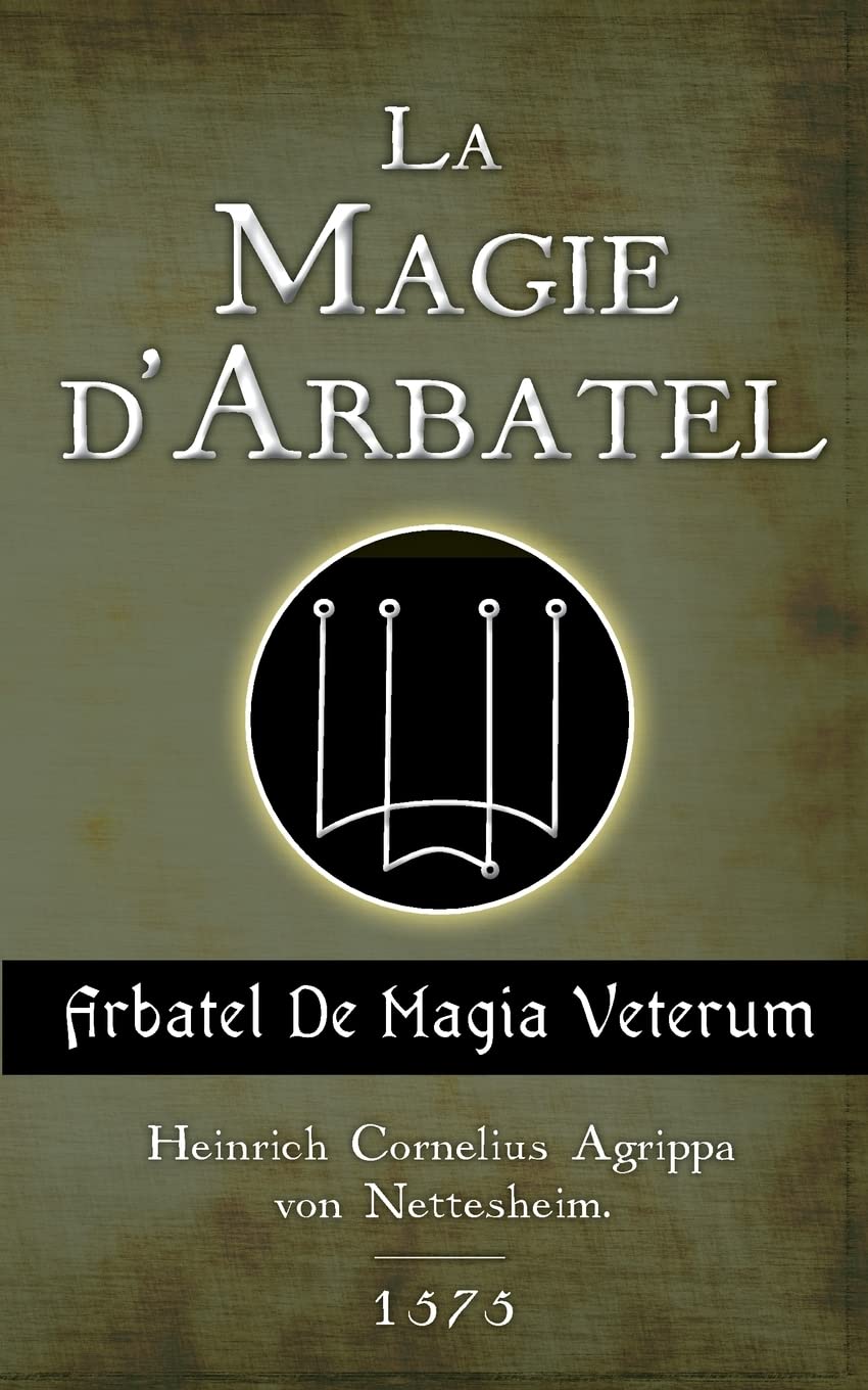 La Magie d'Arbatel: De Magia Veterum Religion & Esotericism