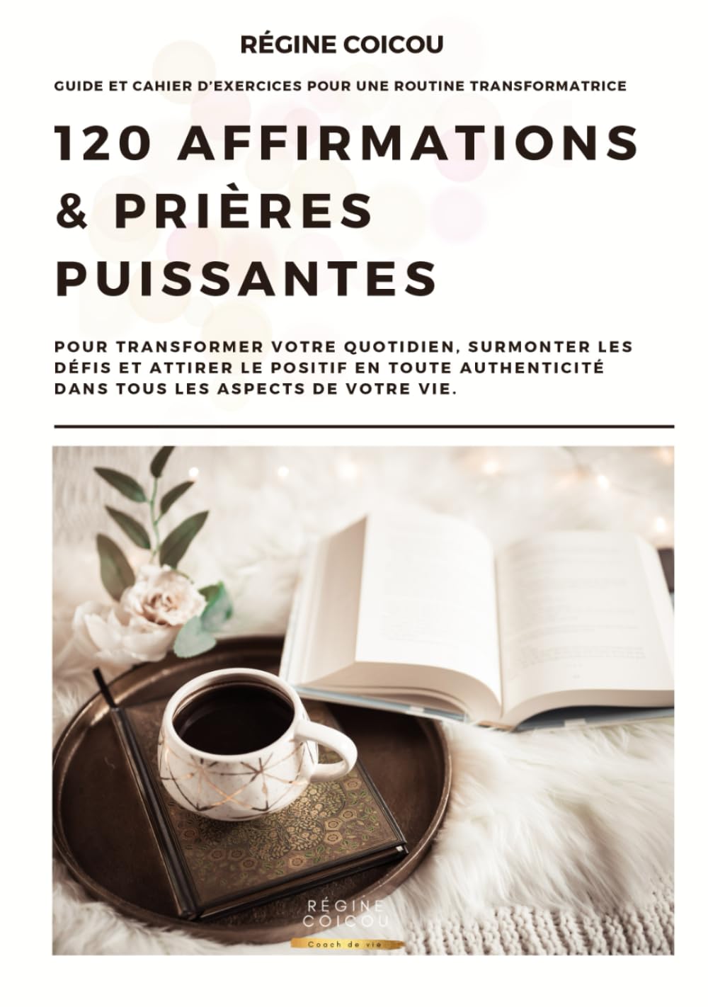 120 affirmations et prières puissantes pour transformer votre quotidien: Surmonter les défis et attirer le positif en toute authenticité, dans tous ... d'exercices pour une routine transformatrice. book