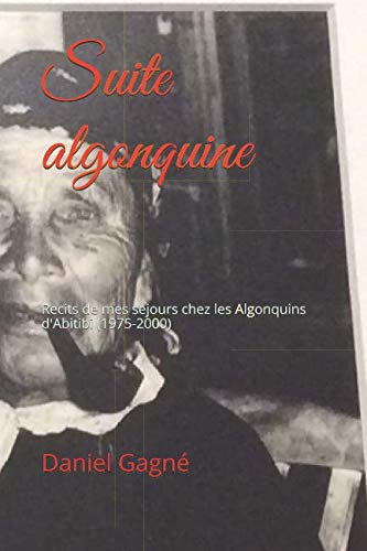 Suite algonquine: Recits de mes sejours chez les Algonquins d'Abitibi (1975-2000) book