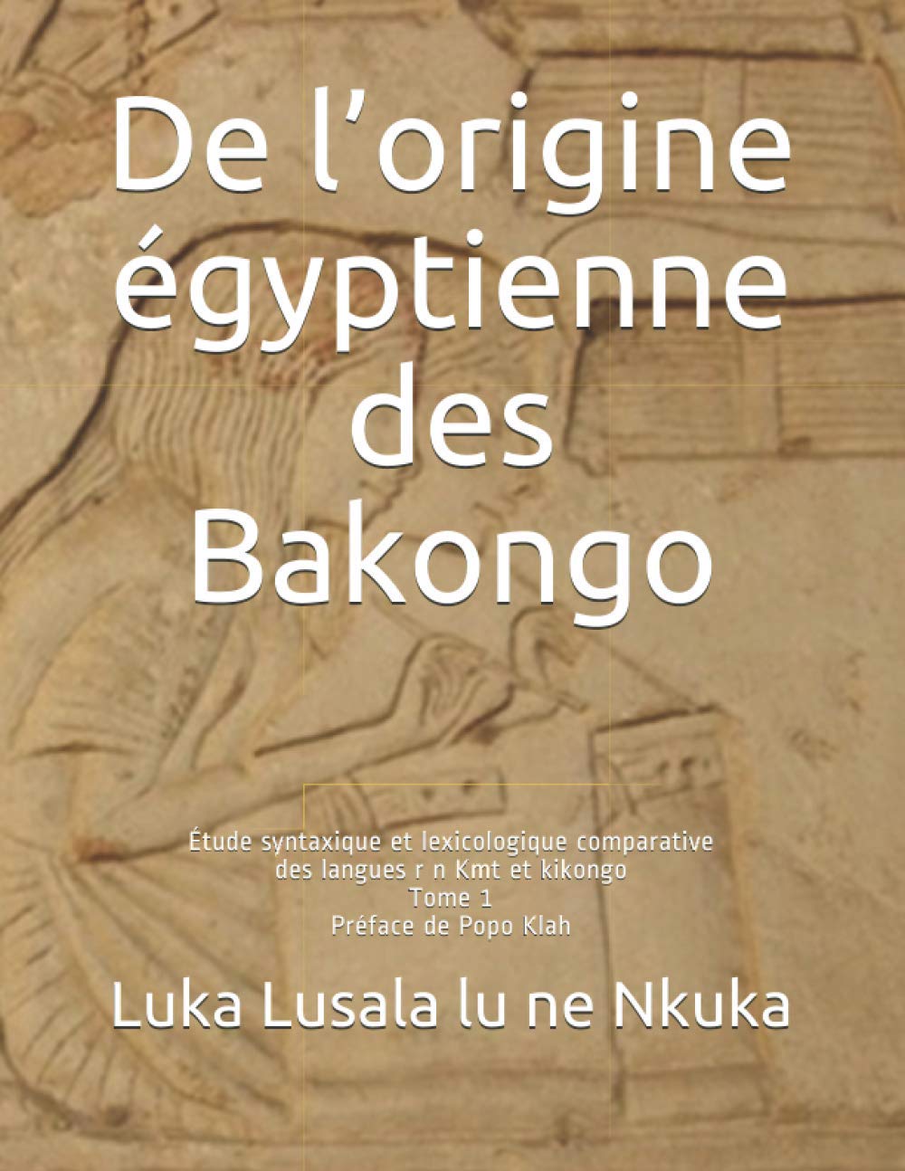 De l’origine égyptienne des Bakongo: Étude syntaxique et lexicologique comparative des langues r n Kmt et kikongo book
