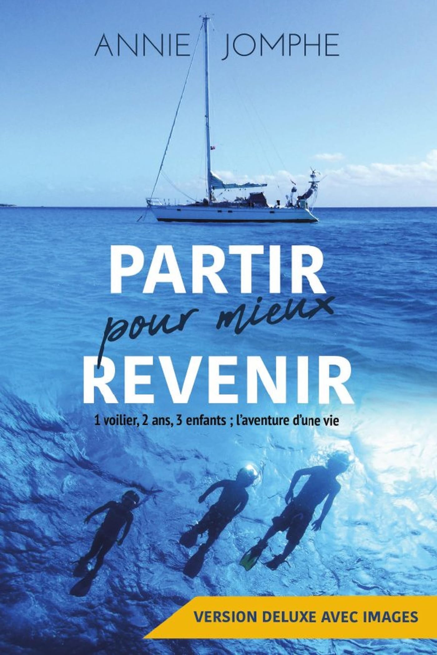 Partir pour mieux revenir: 1 voilier, 2 ans, 3 enfants ; l'aventure d'une vie (Version deluxe avec images) book
