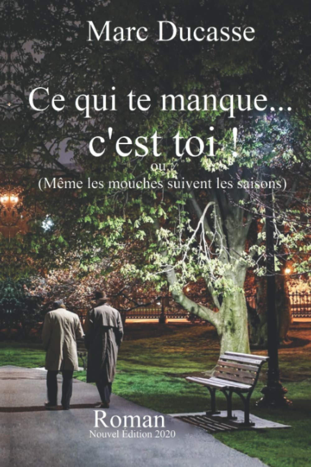 Ce qui te manque... c'est toi!: ou (Même les mouches suivent les saisons Éditions 2020) book