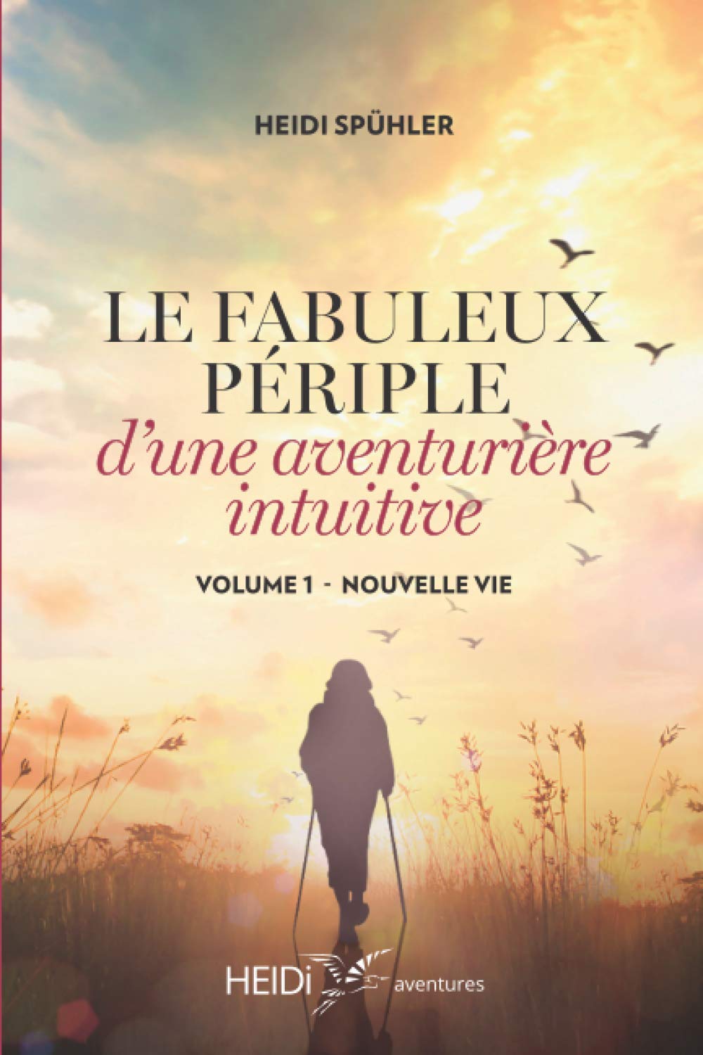 Le fabuleux périple d'une aventurière intuitive: Volume 1 - NOUVELLE VIE book