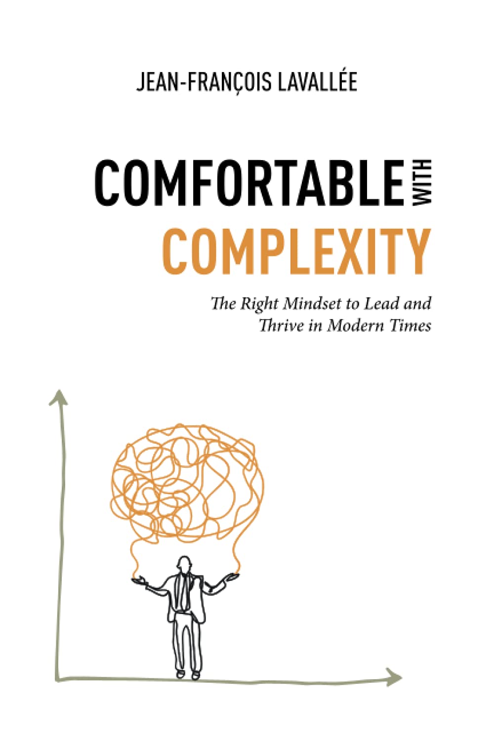 Comfortable with Complexity: The Right Mindset to Lead and Thrive in Modern Times Business, Finance & Career