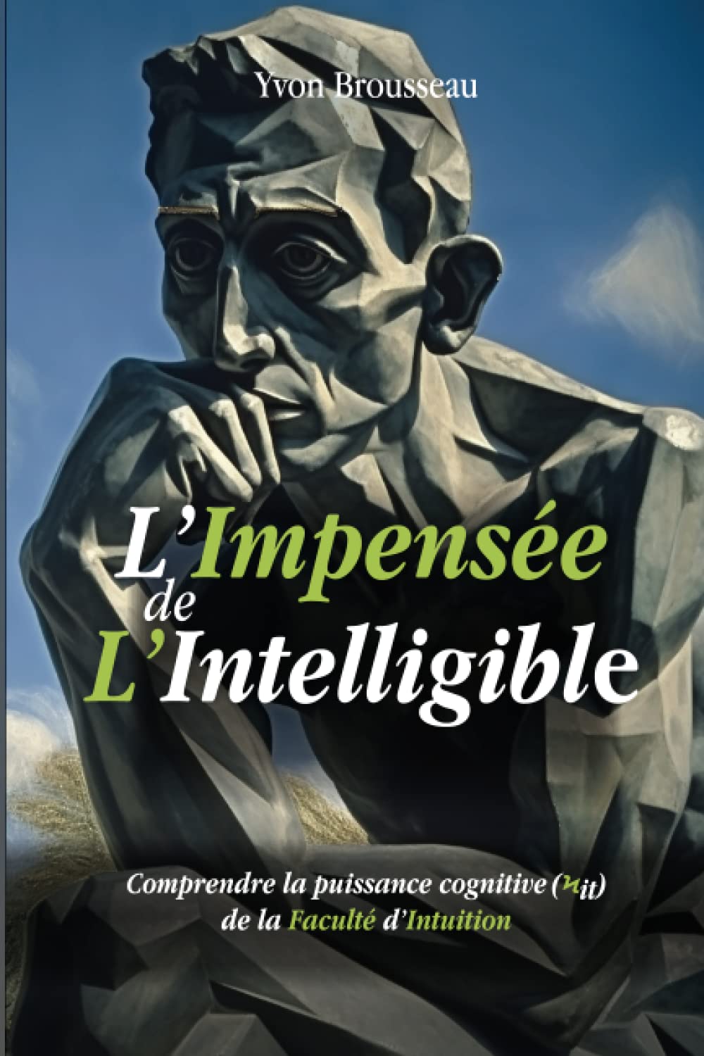 L'Impensée de L'Intelligible: Comprendre l’impact de la puissance cognitive (Ϟit) de la Faculté d’Intuition book