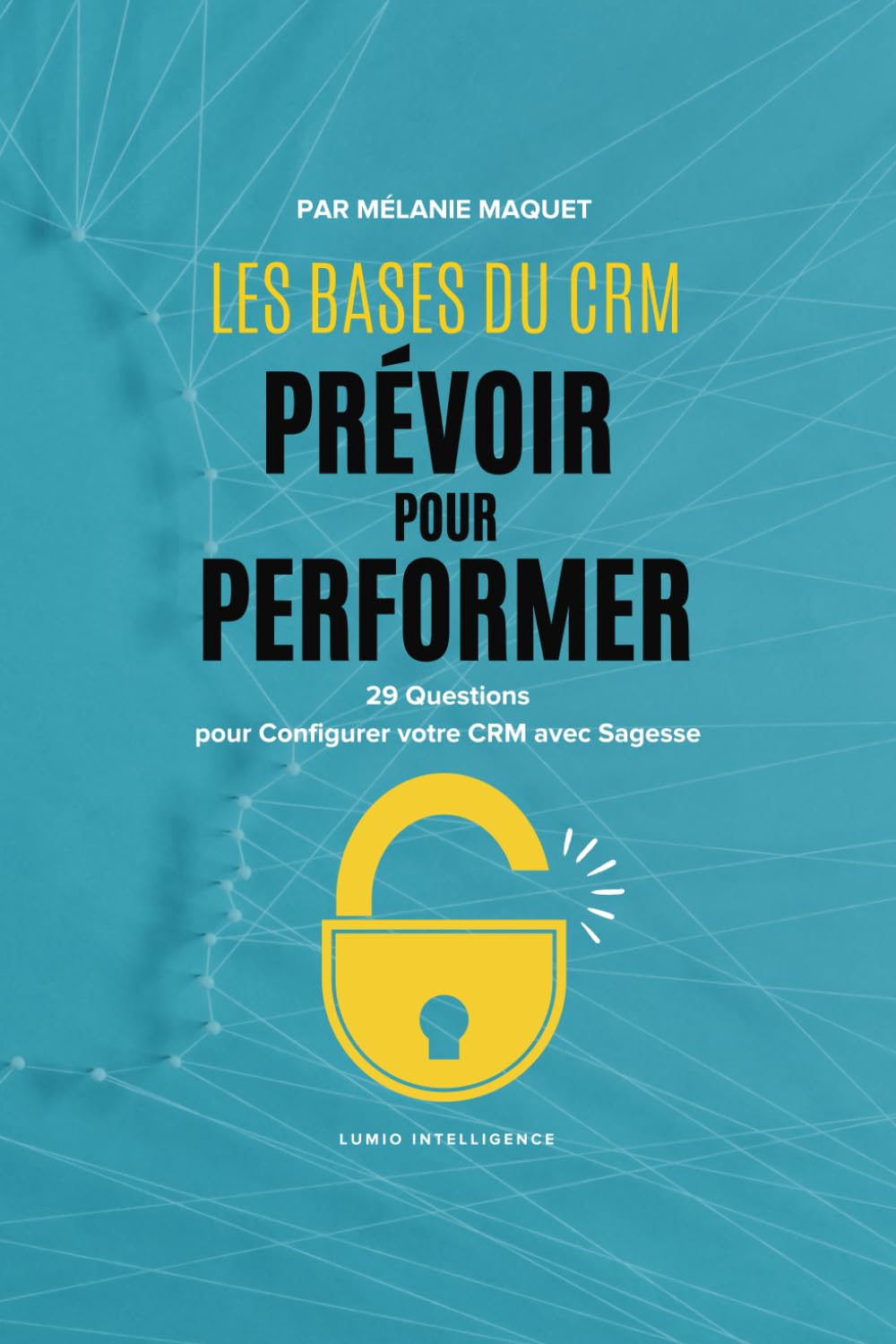 Les bases du CRM : Prévoir pour Performer: 29 Questions pour Configurer votre CRM avec Sagesse book