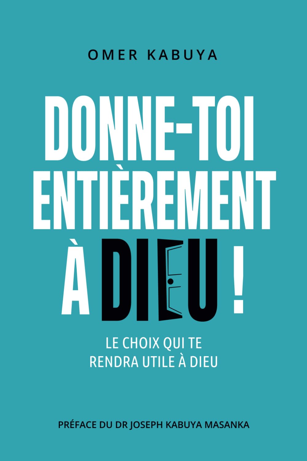 DONNE-TOI ENTIÈREMENT À DIEU ! book