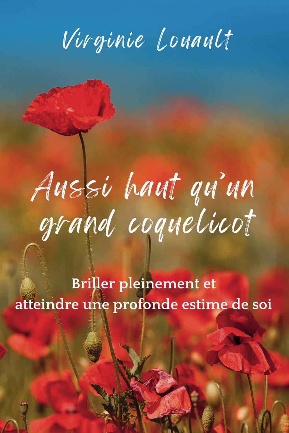 Aussi haut qu'un grand coquelicot: Briller pleinement et atteindre une profonde estime de soi book