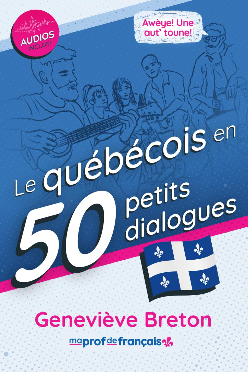 Le québécois en 50 petits dialogues: Vocabulaire, prononciation et culture du Québec pour les apprenants intermédiaires et avancés Learning & Reference